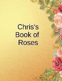 bokomslag Chris's Book of Roses: For the Rose Buff