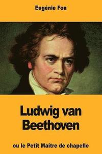 bokomslag Ludwig van Beethoven: ou le Petit Maître de chapelle