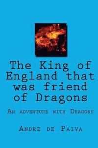 bokomslag The King of England that was friend of Dragons