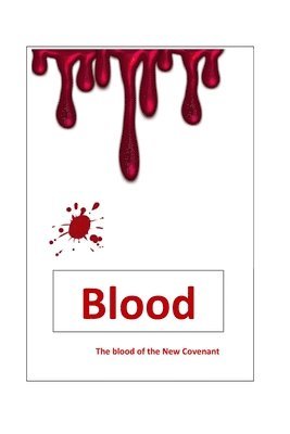 Blood - the blood of the New Covenant 1