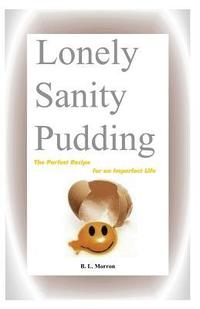 bokomslag Lonely Sanity Pudding: The Perfect Recipe for an Imperfect Life