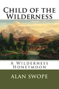 bokomslag Child of the Wilderness: A Wilderness Honeymoon