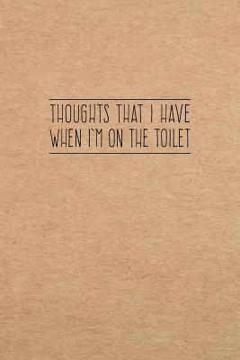 bokomslag Thoughts That I Have When I'm On The Toilet: 6X9 Funny Bathroom Book
