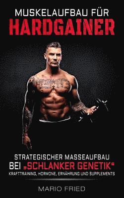 Mario Fried - Muskelaufbau für Hardgainer: Strategischer Masseaufbau bei schlanker Genetik - Krafttraining, Hormone, Ernährung und Supplements, Häftad