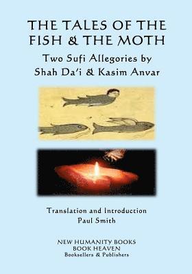 bokomslag The Tales of the Fish & the Moth: Two Sufi Allegories by Shah Da?i & Kasim Anvar