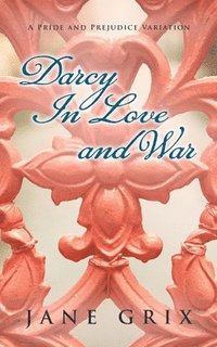 bokomslag Darcy in Love and War: A Pride and Prejudice Variation