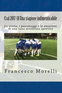 bokomslag Cral 2017-18 Una stagione indimenticabile: La storia, i personaggi e le emozioni di una sana avventura sportiva