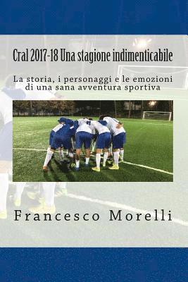 bokomslag Cral 2017-18 Una stagione indimenticabile: La storia, i personaggi e le emozioni di una sana avventura sportiva