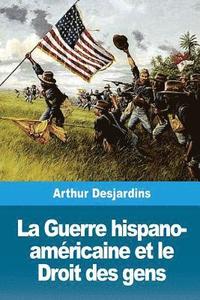 bokomslag La Guerre hispano-américaine et le Droit des gens