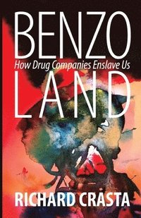 bokomslag Benzo Land: How Drug Companies Enslave Us