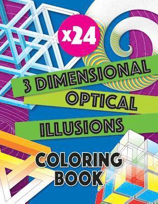3 Dimensional Optical Illusions Coloring Book: Adult Coloring Book to Help You Relax and Wind Down. Get Creative with Your Colors to Create a Masterpi 1