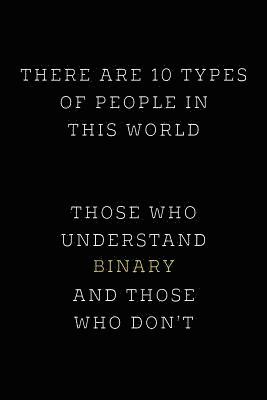 There are 10 Types of People in this World: Those Who Understand Binary and Those Who Don't; Funny I.T. Computer Tech Humor 1