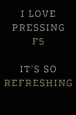 bokomslag I Love Pressing F5 It's So Refreshing: Funny I.T. Computer Tech Humor