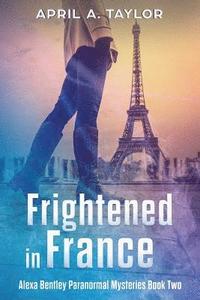 bokomslag Frightened in France: A Paranormal Mystery