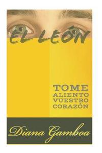 bokomslag El León: Tome Aliento Vuestro Corazón.