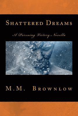 bokomslag Shattered Dreams: A Pursuing Victory Novella