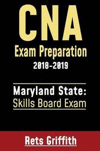 bokomslag CNA Exam Preparation 2018-2019: Maryland State Skills Board Exam: CNA Exam Preparation: Maryland Skills State Board study guide
