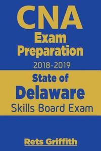 bokomslag CNA Exam Preparation 2018-2019: State of Delaware Skills Board Exam: CNA Exam Preparation: State board study guide