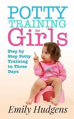 bokomslag Potty Training for Girls: Step By Step Potty Training in Three Days: With real life stories