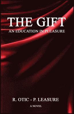 P. Leasure, R. Otic - THE GIFT An Education in Pleasure, Häftad