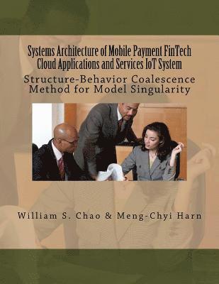 Systems Architecture of Mobile Payment FinTech Cloud Applications and Services IoT System: Structure-Behavior Coalescence Method for Model Singularity 1