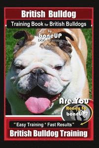 bokomslag British Bulldog Training Book for British Bulldog By BoneUP DOG Training: Are You Ready to Bone Up? Easy Training* Fast Results British Bulldog Traini