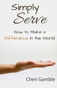 bokomslag Simply Serve: How to Make a Difference in the World