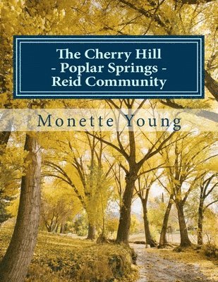 Monette Morgan Young, James Morgan Young - The Cherry Hill - Poplar Springs - Reid Community: In Calhoun County, Mississippi, Häftad