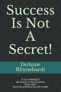 bokomslag Success Is Not A Secret!: SUCCESS IS NOT A SECRET, IT IS A MINDSET! Boss Up!!! Don't be afraid to be self-made!