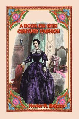 Hector R. Briceno - A Book on 19th Century Fashion, Häftad