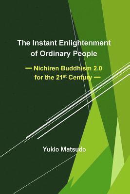 Yukio Matsudo - The Instant Enlightenment of Ordinary People: Nichiren Buddhism 2.0 for the 21st Century, Häftad