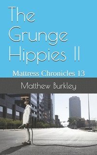 bokomslag The Grunge Hippies II: Mattress Chronicles 13