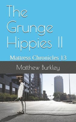 The Grunge Hippies II: Mattress Chronicles 13 1