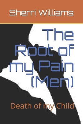 bokomslag The Root of my Pain (Men): Death of my Child