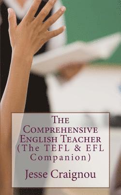 The Comprehensive English Teacher: The TEFL & EFL Companion 1