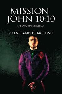 bokomslag Mission John 10: 10: The Original Stageplay