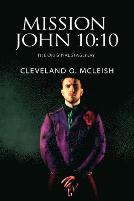 Mission John 10: 10: The Original Stageplay 1