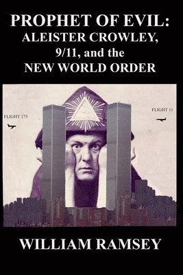 Prophet of Evil: Aleister Crowley, 9/11 and the New World Order 1