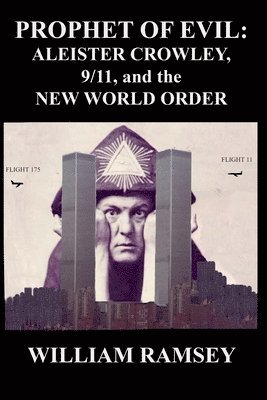 William Ramsey - Prophet of Evil: Aleister Crowley, 9/11 and the New World Order, Häftad