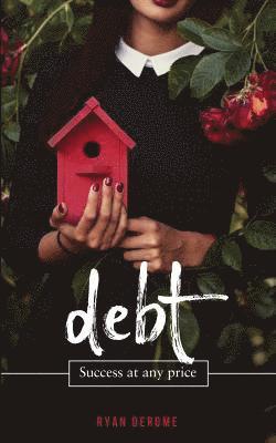 Ryan Derome - Debt: Success at Any Price, Häftad