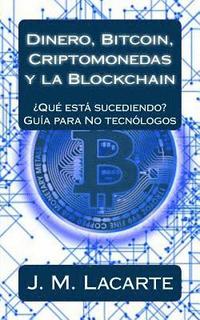 bokomslag Dinero, Bitcoin, Criptomonedas y la Blockchain: ¿Qué está sucediendo? Una guía para No tecnólogos