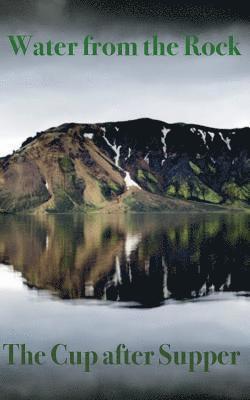 bokomslag Water From The Rock: The Cup After Supper