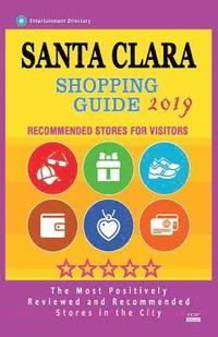 bokomslag Santa Clara Shopping Guide 2019: Best Rated Stores in Santa Clara, California - Stores Recommended for Visitors, (Shopping Guide 2019)