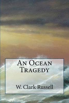 W. Clark Russell - An Ocean Tragedy, Häftad. Tillgänglighet: Lägg i varukorg