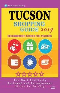 bokomslag Tucson Shopping Guide 2019: Best Rated Stores in Tucson, Arizona - Stores Recommended for Visitors, (Shopping Guide 2019)