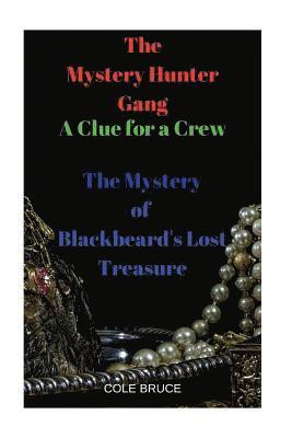 Cole Bruce - The Mystery Hunters Gang: A Clue for a Crew: The Mystery of Blackbeard's Lost Treasure, Häftad