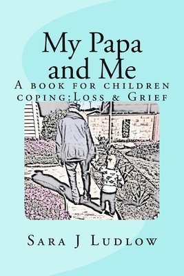 bokomslag My Papa and Me: A book for children coping: Loss & Grief