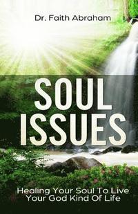 bokomslag Soul Issues: Healing Your Soul To Live Your God Kind Of Life