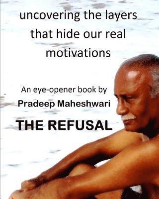 bokomslag The Refusal: Uncovering the layers that hide our real motivations