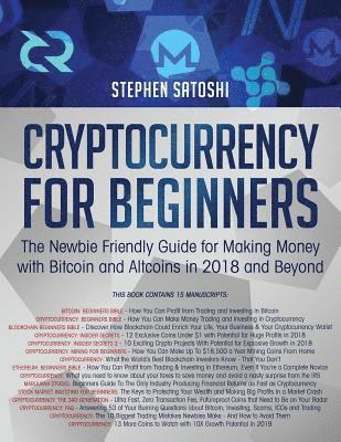 Cryptocurrency for Beginners: The Newbie Friendly Guide for Making Money with Bitcoin and Altcoins in 2018 and Beyond 1